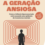Geração Ansiosa – Jonathan Haidt